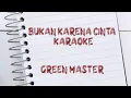 Download Lagu bukan karena cinta - GreenMaster karaoke