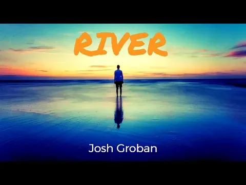 Download MP3 River - Josh Groban - Lyrics