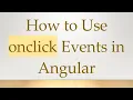 How to Use onclick Events in Angular