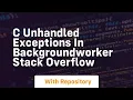 c Unhandled exceptions in BackgroundWorker Stack Overflow