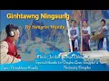 Ginghtawng Ningsung || Nongrin Wandu  || New Singpho Traditional Song 2022