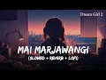 Download Lagu Mai Marjawangi Unplugged - Lofi Mix | Ayushmann Khurrana | Slowed + Reverb | Dream Girl 2 | SSR Lofi
