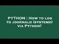 PYTHON How to log to journald systemd via Python