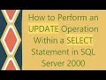 How to Perform an UPDATE Operation Within a SELECT Statement in SQL Server 2000