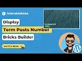 Bricks Builder for Wordpress Display Posts Count Number in Term Query Loop