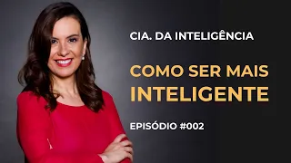 Como ser mais inteligente –  Ep. #002 – Cia. da Inteligência