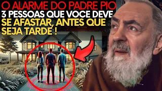 AVISO DO PADRE PIO: 3 TIPOS DE PESSOAS QUE VOCÊ DEVE AFASTAR DA SUA VIDA