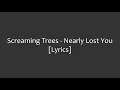 Screaming Trees - Nearly Lost You (Lyrics)