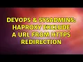 DevOps SysAdmins haproxy exclude a url from https redirection