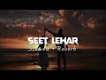 Seet Lehar ( Slowed & Reverb ) | Seet Lehar Filmy song | Ft. Tanu Rawat | New Haryanvi Song