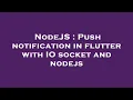 NodeJS Push notification in flutter with IO socket and nodejs