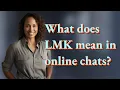 What does LMK mean in online chats