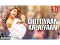 Download Lagu 'Chittiyaan Kalaiyaan' FULL AUDIO SONG | Roy | Meet Bros Anjjan Kanika Kapoor | T-SERIES