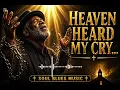Heaven Heard My Cry 🙏🏿 | Powerful Gospel Blues | Soulful Testimony Song (Emotional & Deep)