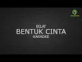 Download Lagu Eclat - Bentuk Cinta - Melody Karaoke
