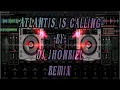 Lagu ATLANTIS_IS_CALLING_DJ_JHONRIEL_REMIX