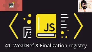 41 JAVASCRIPT WeakRef Finalization registry
