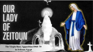 Download Our Lady Of Zeitoun - The Virgin Mary Apparition in Egypt - Documentary MP3