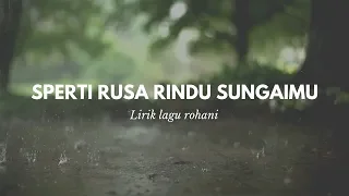 SPERTI RUSA RINDU SUNGAIMU(AS THE DEER) Lirik Lagu Rohani