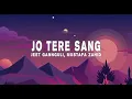 Download Lagu Jo Tere Sang | JEET GANGULI, MUSTAFA ZAHID