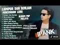 Download Lagu IPANK FULL ALBUM TERBARU 2025 🎵 LUMPUR DAN BERLIAN, PERCERAIAN LARA | LAGU POP MELAYU TERLARIS VIRAL