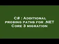 C Additional probing paths for NET Core 3 migration