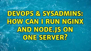 DevOps SysAdmins How can i run nginx and node js on one server