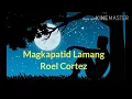 Download Lagu Makapatid Lamang,Roel Cortez