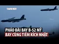 Pháo đài bay B-52 Mỹ, tiêm kích Nhật diễn tập ngay sau khi Nga - Trung tuần tra chung trên không