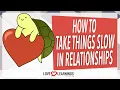 Download Lagu How To Take Things Slow in Relationships