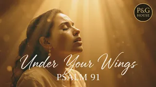 under your wings psalm 91 peaceful devotional gospel worship song