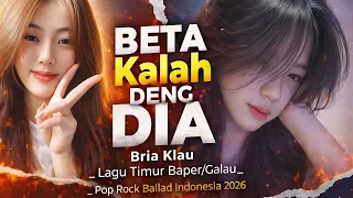 beta kalah deng dia bria klau lagu timur baper galau pop rock ballad indonesia 2026