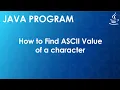 Java Program to Find ASCII Value of a Character Java Examples