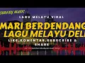 Download Lagu 🔥MARI BENDENDANG‼️LAGU MELAYU DENDANG DELI NOSTALGIA FULL ALBUM
