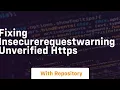 Fixing InsecureRequestWarning Unverified HTTPS