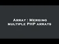 Array Merging multiple PHP arrays