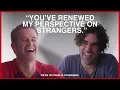 You ve renewed my perspective on strangers We re Not Really Strangers