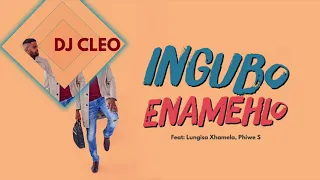 dj cleo ingubo enamehlo ft lungisa xhamela u0026 phiwe s official audio 