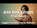 Lagu Baik Baik Sayang (Reggae Chill Cover) – Wali Band | Rootsera