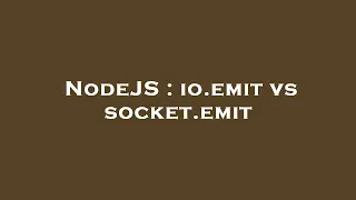 NodeJS io emit vs socket emit