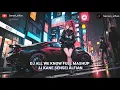 DJ ALL WE KNOW FULL MASHUP JJ KANE SENSEI ALFIAN
