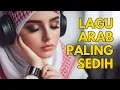 Download Lagu Lagu Arab Paling Sedih 2025 – Bikin Nangis \u0026 Baper | Romantis Menyentuh Hati 💔