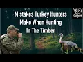 Mistakes Turkey Hunters Make When Turkey Hunting the BIG WOODS
