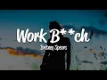 Download Lagu Britney Spears - Work B**ch (Lyrics)