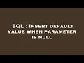SQL Insert default value when parameter is null