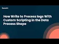 How Write to Process logs With Custom Scripting in the Data Process Shape