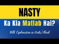Nasty Meaning in Urdu Nasty Ka Kia Matlab Hota Hai Explanation Included
