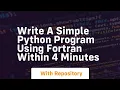 Write a simple python program using fortran within 4 minutes