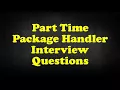 Part Time Package Handler Interview Questions