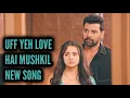 Download Lagu Uff Yeh Love Hai Mushkil - NEW SONG | Ep 69, 68